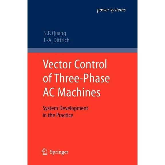 Power Systems Vector Control of Three-Phase AC Machines: System Development in the Practice, (Paperback)
