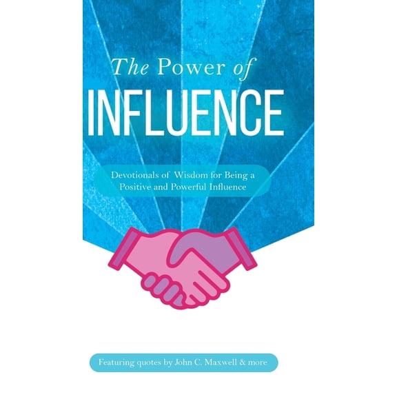 Power The Power of Influence: Devotionals of Wisdom for Being a Positive and Powerful Influence, (Hardcover)