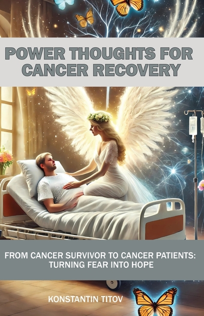 Power Thoughts for Cancer Recovery: From Cancer Survivor to Cancer Patients: Turning Fear into Hope, (Paperback)