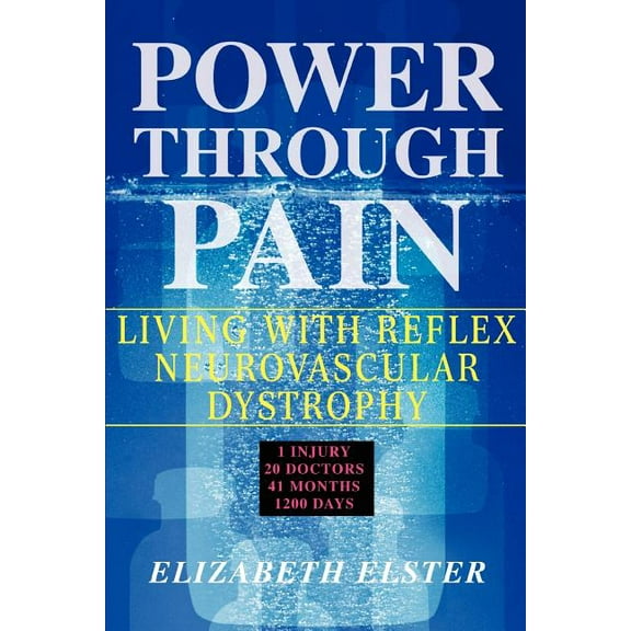 Power Through Pain: Living with Reflex Neurovascular Dystrophy (Paperback) by Elizabeth J Elster
