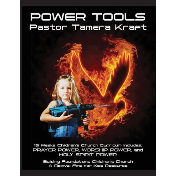Power Tools: Prayer Power, Worship Power, Holy Spirit Power: Building Foundations 13 Week Children's Church Curriculum, (Paperback)