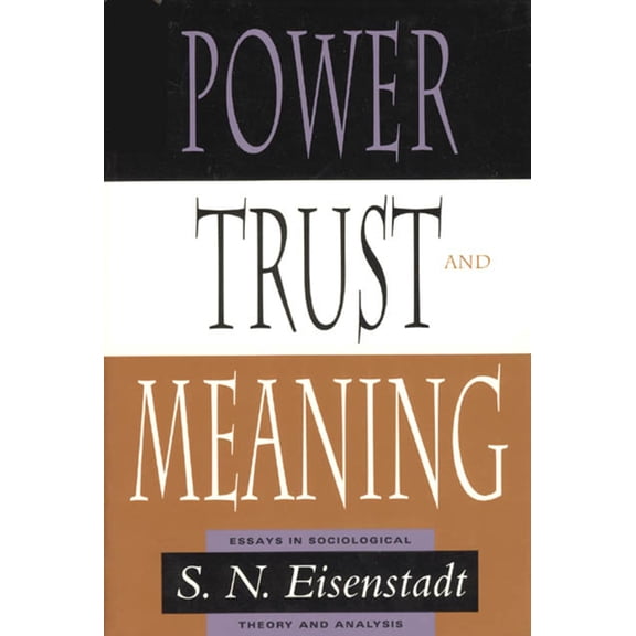 Power, Trust, and Meaning : Essays in Sociological Theory and Analysis (Paperback)