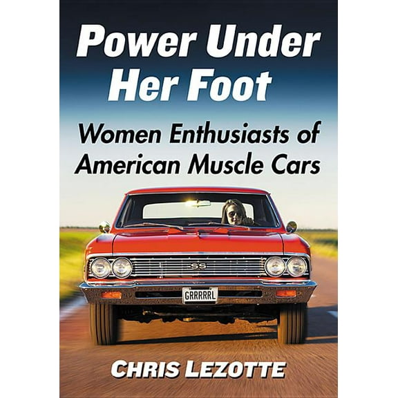 Power Under Her Foot: Women Enthusiasts of American Muscle Cars, (Paperback)