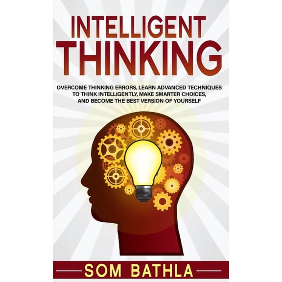 Power-Up Your Brain Intelligent Thinking: Overcome Thinking Errors, Learn Advanced Techniques to Think Intelligently, Make Smarter Choices, , Book 1, (Paperback)