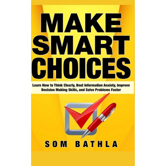 Power-Up Your Brain Make Smart Choices: Learn How to Think Clearly, Beat Information Anxiety, Improve Decision Making Skills, and Solve Prob, Book 5, (Paperback)