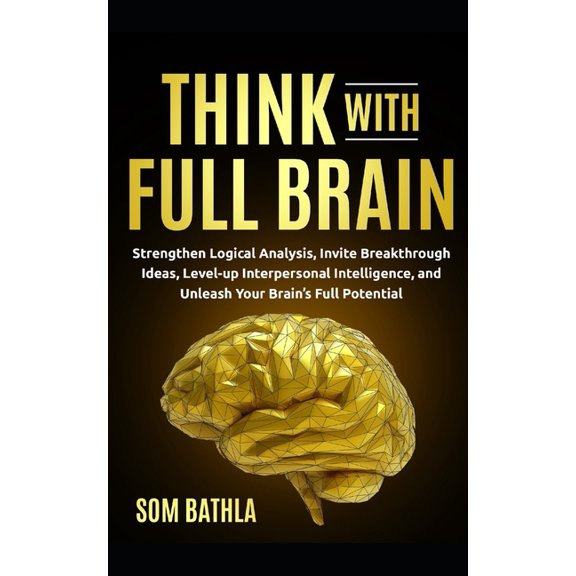 Power-Up Your Brain Think With Full Brain: Strengthen Logical Analysis, Invite Breakthrough Ideas, Level-up Interpersonal Intelligence, and , Book 2, (Paperback)