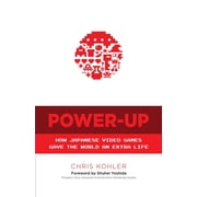 Power-Up How Japanese Video Games Gave the World an Extra Life Paperback