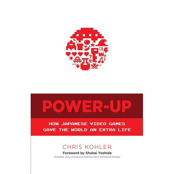 Power-Up : How Japanese Video Games Gave the World an Extra Life (Paperback)