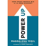 MAGDALENA YESIL; MARC BENIOFF; SARA GRACE Power Up : How Smart Women Win in the New Economy (Hardcover)