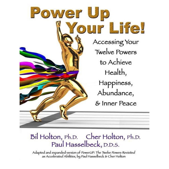 Power Up Your Life!: Accessing Your Twelve Powers to Achieve Health, Happiness, Abundance, & Inner Peace, (Paperback)