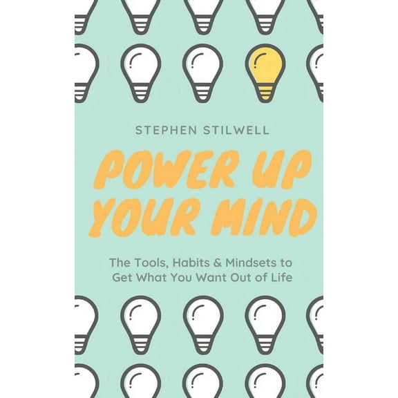 Power Up Your Mind: The Tools, Habits & Mindsets to Get What You Want Out of Life (Paperback)