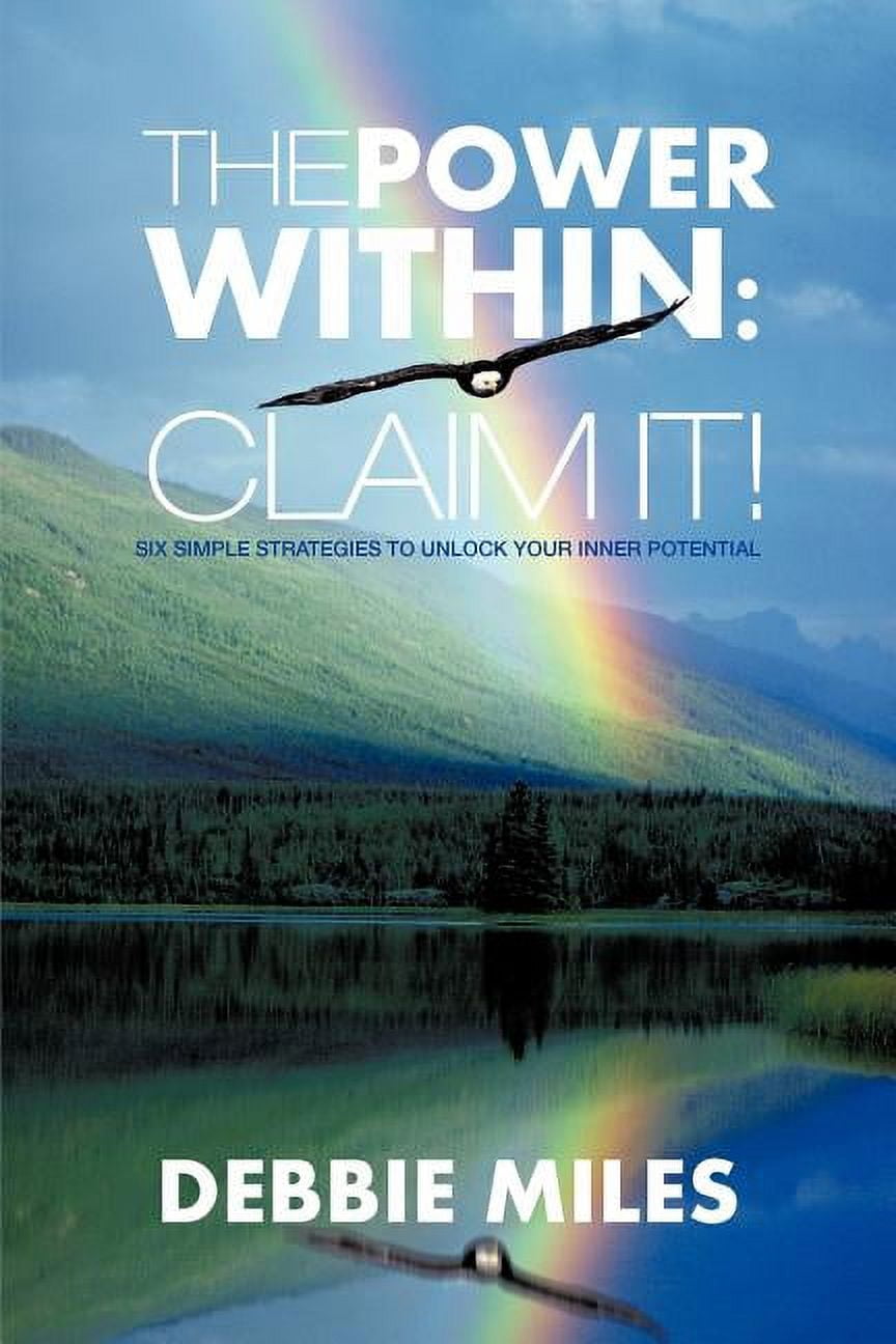 The Power Within: Claim It!: Six Simple Strategies to Unlock Your Inner ...