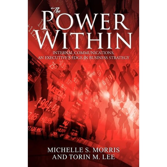 The Power Within: Internal Communications, an Executive's Edge in Business Strategy, (Paperback)