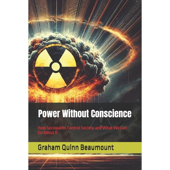 Power Without Conscience: How Sociopaths Control Society and What We Can Do About It, (Paperback)