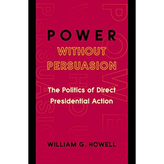 Pre-Owned Power Without Persuasion: The Politics of Direct Presidential Action (Paperback) 0691102708 9780691102702