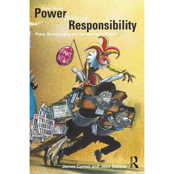 Power Without Responsibility: Press, Broadcasting and the Internet in Britain, (Paperback)