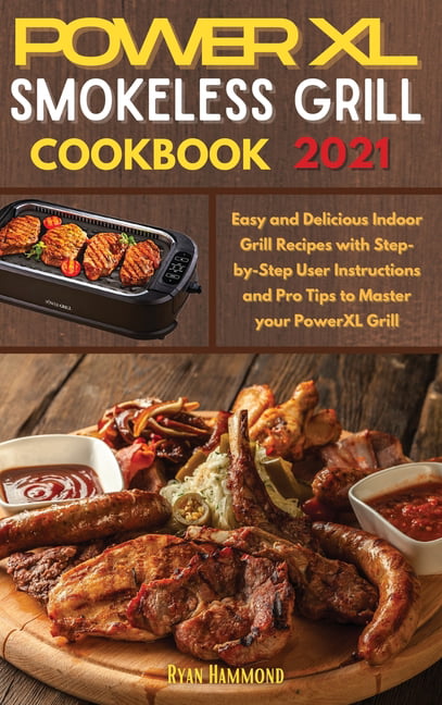 Power XL Smokeless Grill Meals Prep: Detailed Instruction & Simple,  Delicious Recipes For Beginners: How Do You Grill Indoors (Paperback)