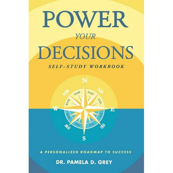 Power Your Decisions Self-Study Workbook: A Personalized Roadmap for Success, (Paperback)