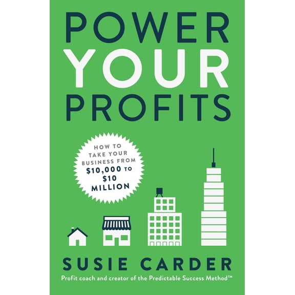 Pre-Owned Power Your Profits : How to Take Your Business from $10,000 to $10,000,000 (Hardcover)