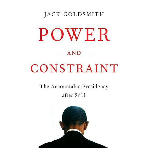Power and Constraint: The Accountable Presidency After 9/11 (Hardcover)