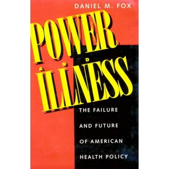 Pre-Owned Power and Illness: The Failure and Future of American Health Policy (Hardcover) 0520084098 9780520084094
