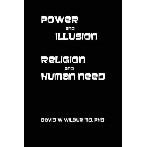 Power and Illusion: Religion and Human Need, (Paperback)