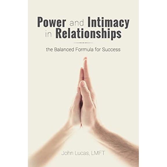 Pre-Owned Power and Intimacy in Relationships: the Balanced Formula for Success (Paperback) 1479308552 9781479308552