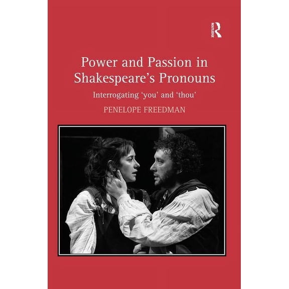 Power and Passion in Shakespeare's Pronouns: Interrogating 'you' and 'thou', (Hardcover)