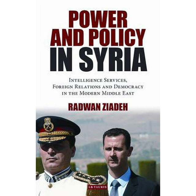 Power and Policy in Syria : Intelligence Services, Foreign Relations and Democracy in the Modern Middle East