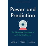Power and Prediction The Disruptive Economics of Artificial Intelligence, Hardcover