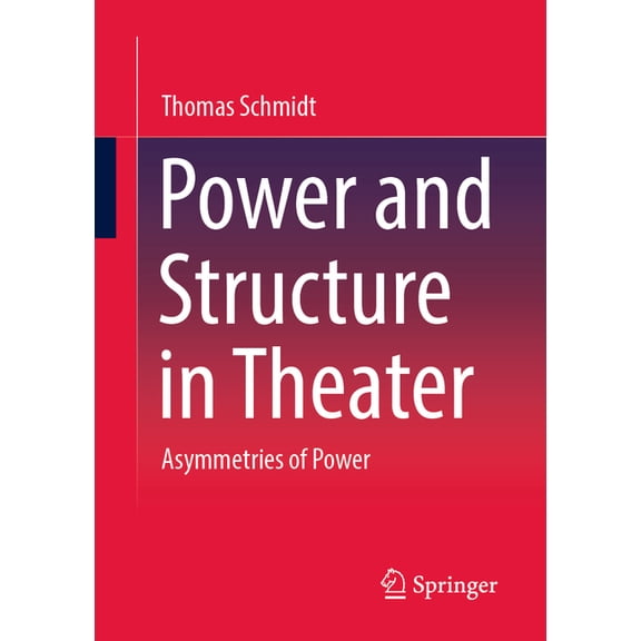 Power and Structure in Theater: Asymmetries of Power, (Paperback)
