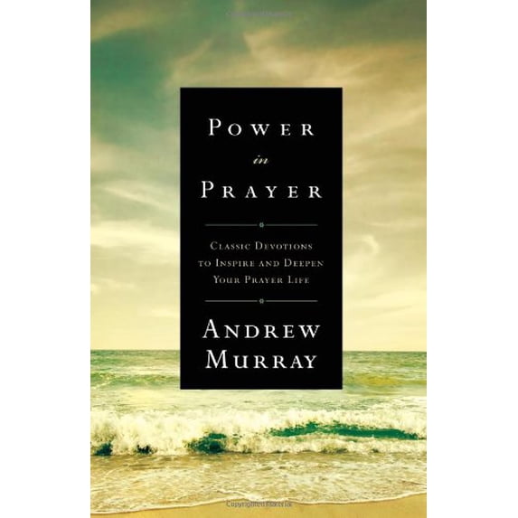Pre-Owned Power in Prayer: Classic Devotions to Inspire and Deepen Your Prayer Life (Paperback) 0764209310 9780764209314
