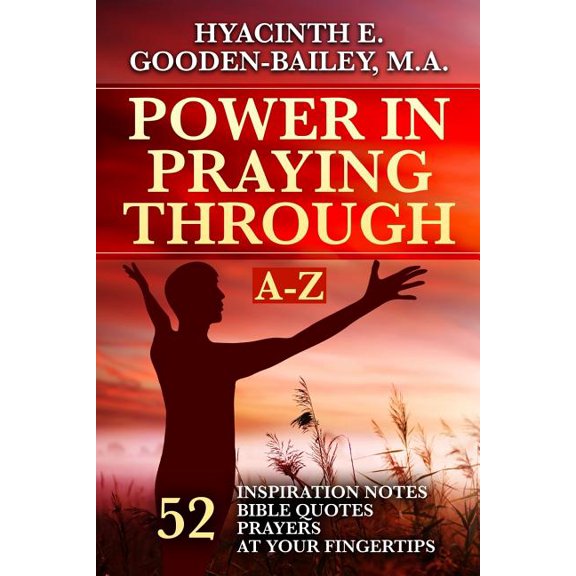 Power in Praying Through : 52 Inspiration Notes, Bible Quotes and Prayers at your fingertips - A-Z (Paperback)