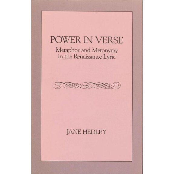 Power in Verse: Metaphor and Metonymy in the Renaissance Lyric, (Paperback)