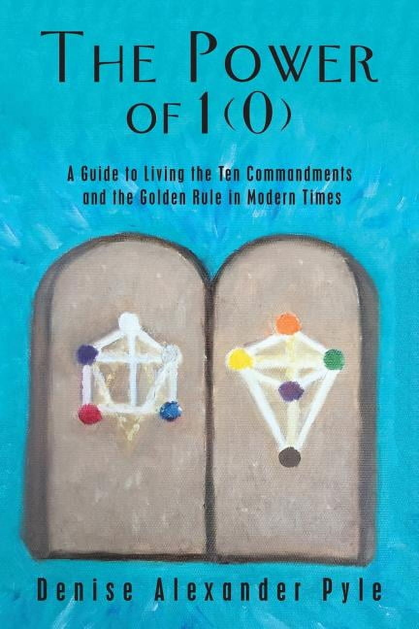 The Power of 1(0): A Guide to Living the Ten Commandments and the Golden Rule in Modern Times, (Paperback)