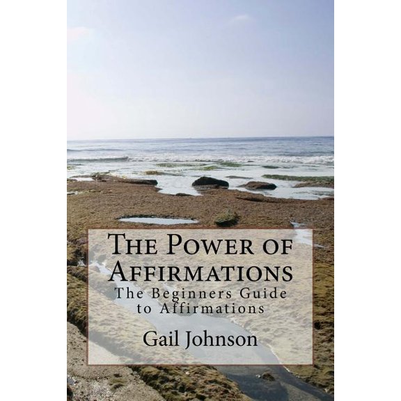 Power of Affirmations : The Beginners Guide to Affirmations