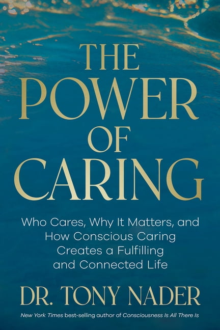 The Power of Caring: Who Cares, Why It Matters, and How Conscious Caring Creates a Fulfilling and Connected Life, (Hardcover)