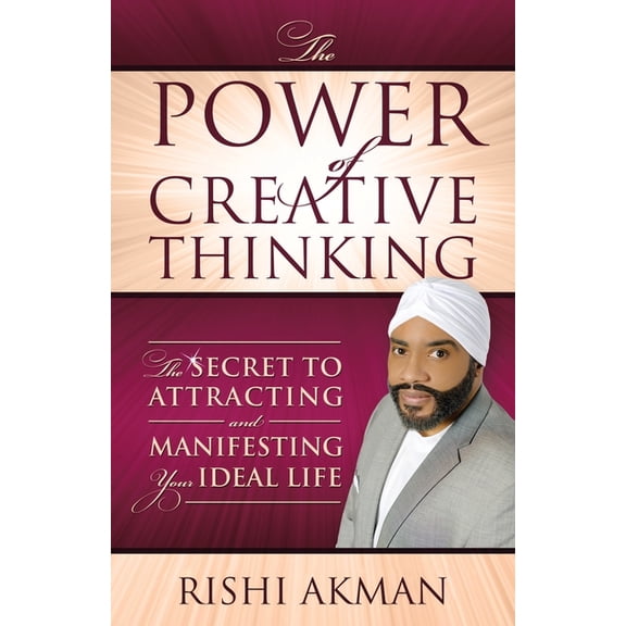 The Power of Creative Thinking: The Secret to Attracting and Manifesting Your Ideal Life, (Paperback)