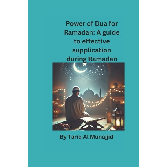 Power of Dua for Ramadan: A Guide To Effective Supplication During Ramadan, (Paperback)