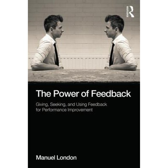 Pre-Owned The Power of Feedback: Giving, Seeking, and Using Feedback for Performance Improvement (Applied Psychology Series)