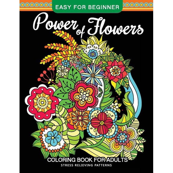 Power of Flowers Coloring Book For Adults Easy For Beginner: Magical Swirls Stress Relieving Patterns Coloring Books for Grownups Paperback 1975773527 9781975773526 Mindfulness Coloring Artist, Ad