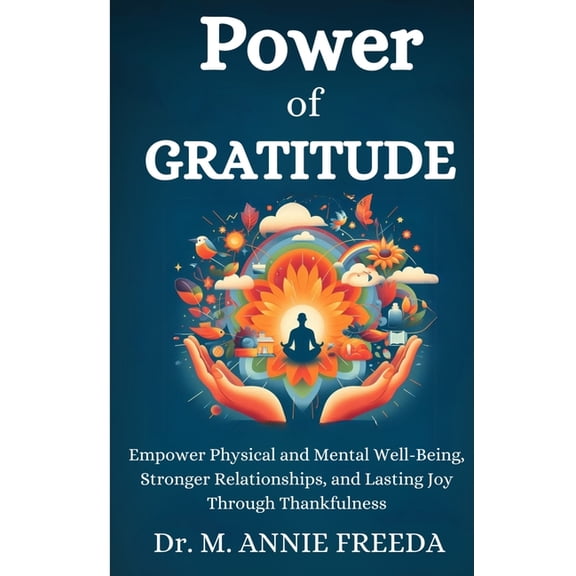 Self Help - Book Power of Gratitude: Empowering Physical and Mental Well-Being, Stronger Relationships, and Lasting Joy Through Thankfuln, (Paperback)