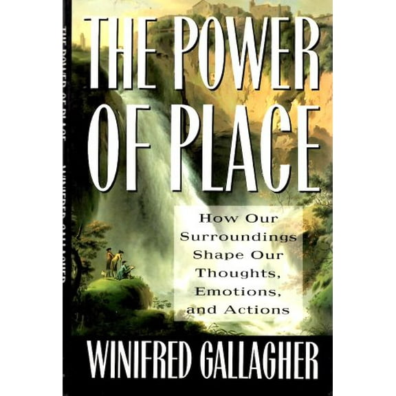 Pre-Owned The Power of Place: How Our Surroundings Shape Our Thoughts, Emotions, and Actions (Hardcover) 067172410X 9780671724108