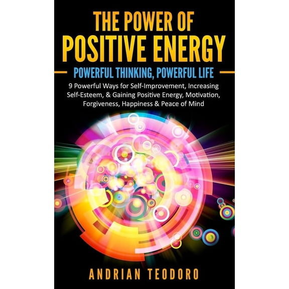 Power of Positive Energy The Power of Positive Energy: Powerful Thinking, Powerful Life: 9 Powerful Ways for Self-Improvement, Increasing Self-Es, Book 1, (Paperback)