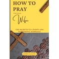 thumbnail image 1 of Power of Prayer: How to Pray for Your Wife : The Secrets to a Happy and Purposeful Marriage (Paperback), 1 of 1