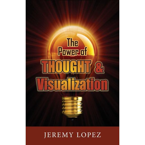 The Power of Thought and Visualization (Paperback)