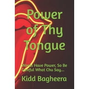 Power of Thy Tongue Words Have Power, So Be Careful What Chu Say..., Paperback