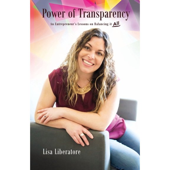 Power of Transparency: An Entrepreneur's Lessons on Balancing It All, (Paperback)
