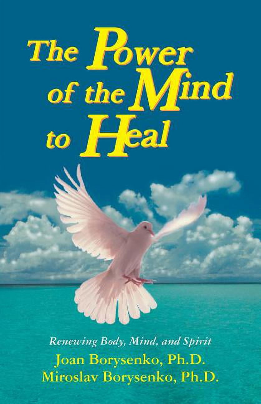 Power of the Mind to Heal: Renewing Body, Mind and Spirit, (Paperback ...