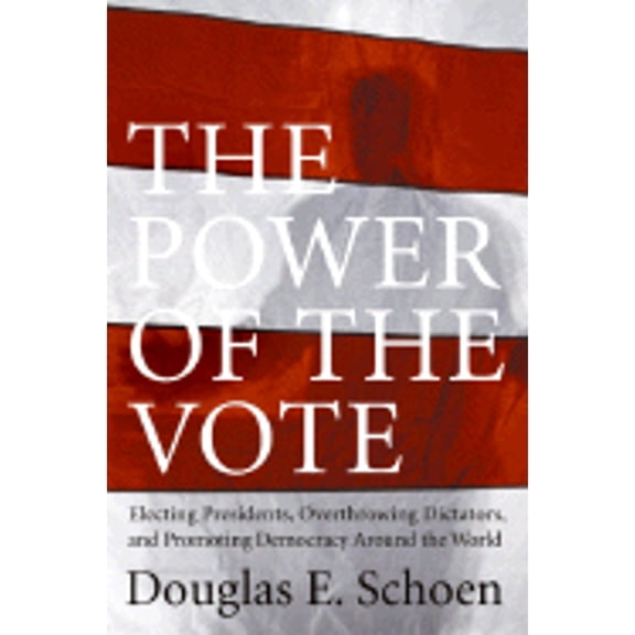 Pre-Owned The Power of the Vote: Electing Presidents, Overthrowing Dictators, and Promoting Democracy Around the World (Hardcover) 0061231886 9780061231889